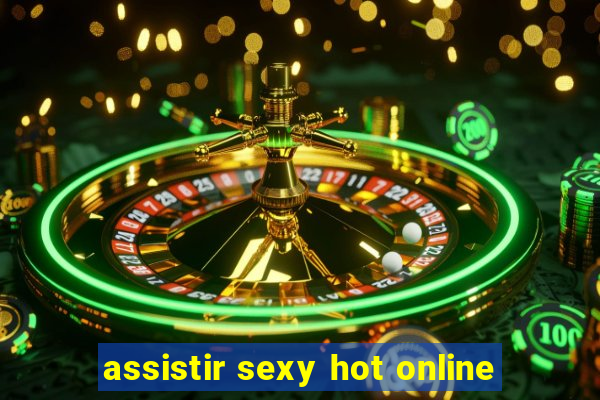 assistir sexy hot online